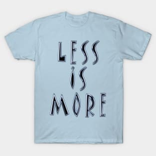 Less Is More Design T-Shirt